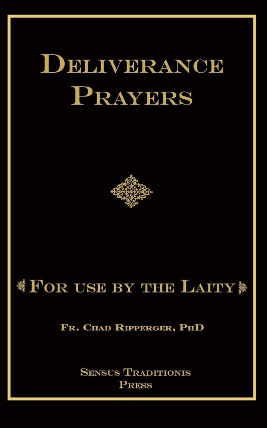 Deliverance Prayers for the Laity (by Fr. Chad Ripperger) – Spiritual Warfare Armor from the Church's Treasury