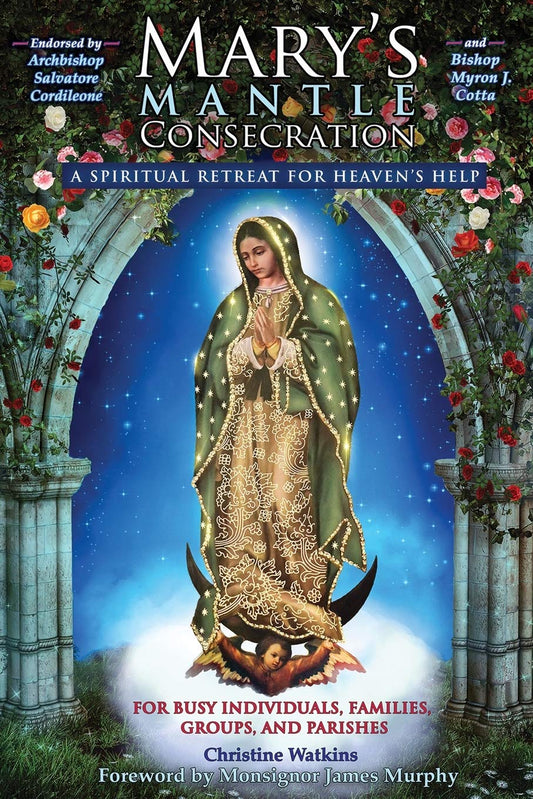 Mary’s Mantle Consecration: A Spiritual Retreat to Jesus Through Mary — With Daily Virtue Meditations, Rosary, and Fasting